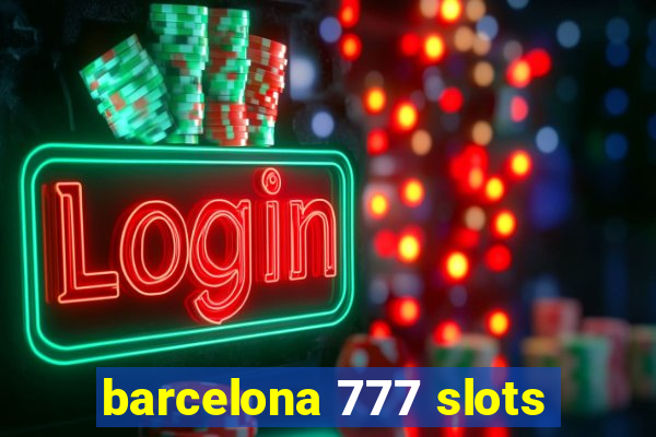 barcelona 777 slots